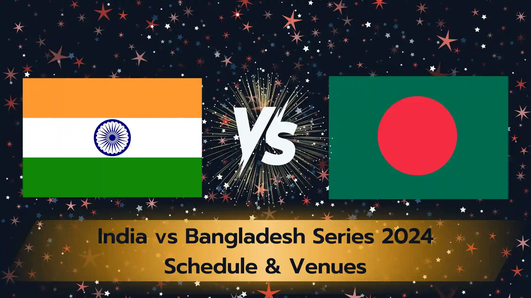 IND vs BAN Series 2024: Schedule & Venues